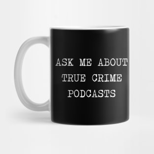 Ask Me About True Crime Podcasts Mug